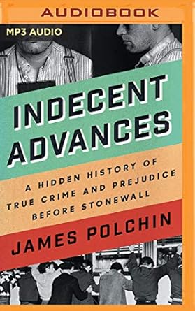 indecent advances 1st edition james polchin ,michael crouch 1978684770, 978-1978684775