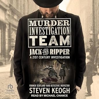 murder investigation team jack the ripper a 21st century investigation 1st edition steven keogh ,michael