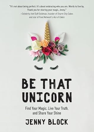 be that unicorn find your magic live your truth and share your shine 1st edition jenny block 1642501840,