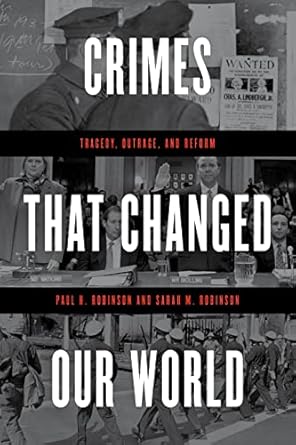 crimes that changed our world tragedy outrage and reform 1st edition paul h robinson ,sarah m robinson