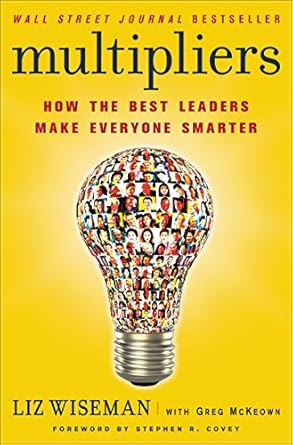multipliers how the best leaders make everyone smarter 1st edition liz wiseman ,greg mckeown 0061964395,