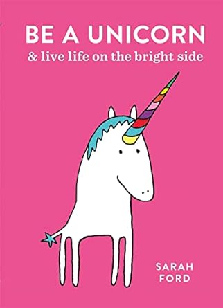 be a unicorn and live life on the bright side 1st edition  1846015448, 978-1846015441