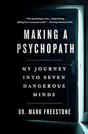 making a psychopath my journey into seven dangerous minds 1st edition mark freestone b092t8cq2m