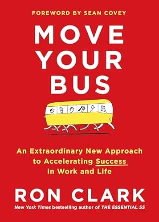 move your bus an extraordinary new approach to accelerating success in work and life 1st edition ron clark
