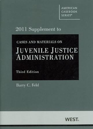 felds cases and materials on juvenile justice administration 3d 2011 supplement 1st edition barry c feld