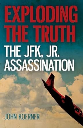 exploding the truth the jfk jr assassination 1st edition koerner john 1785358847, 978-1785358845