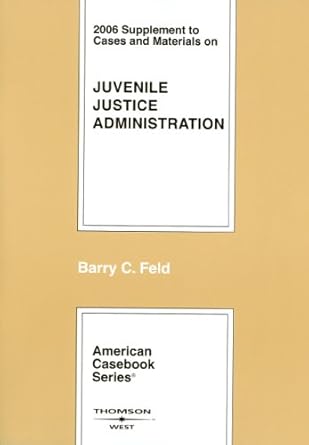 cases and materials on juvenile justice administration 2006 1st edition barry c feld 0314170820,