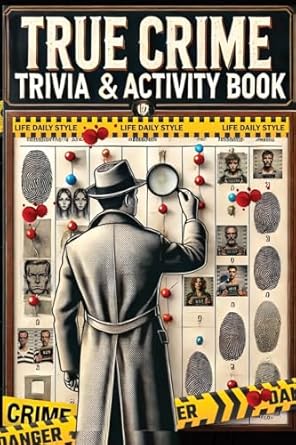 the ultimate true crime trivia and activity book explore cases and criminal profiles in a captivating