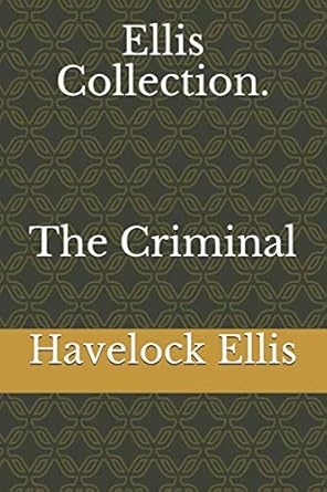 ellis collection the criminal 1st edition havelock ellis b0863tw6dm, 979-8629544951