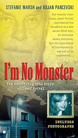 im no monster the horrifying true story of josef fritzl 1st edition stefanie marsh ,bojan pancevski b002sv37cw