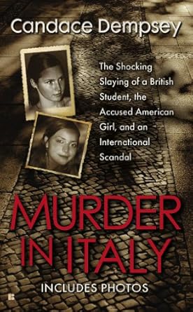 murder in italy amanda knox meredith kercher and the murder trial that shocked the world 1st edition candace