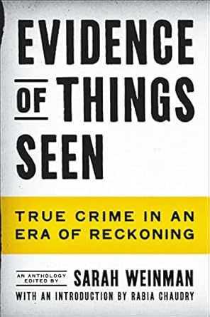 evidence of things seen true crime in an era of reckoning 1st edition sarah weinman ,rabia chaudry b0bjdztbwf
