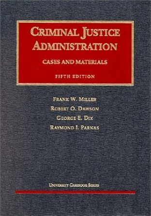 cases and materials on criminal justice administration 5th edition frank w miller ,robert o dawson ,george e