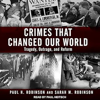 crimes that changed our world tragedy outrage and reform 1st edition paul h robinson ,sarah m robinson ,paul