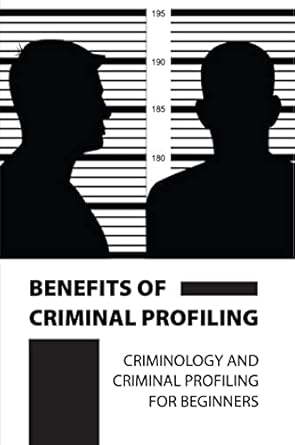 benefits of criminal profiling criminology and criminal profiling for beginners 1st edition tracie gadson