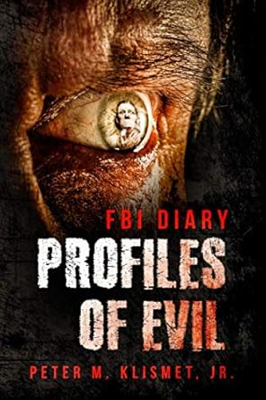 fbi diary profiles of evil 1st edition peter m klismet jr 1799044130, 978-1799044130