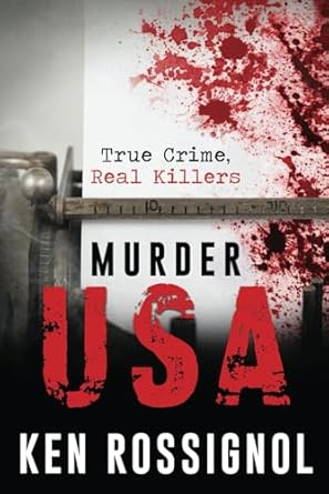 murder usa true crime real killers 1st edition ken rossignol ,elizabeth mackey 1099964598, 978-1099964596