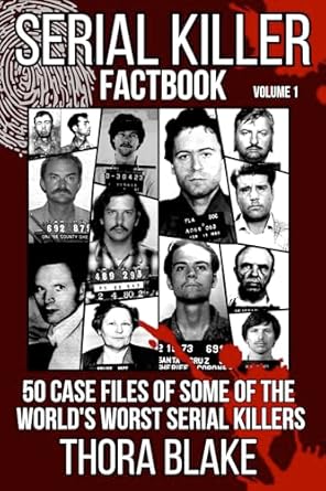 serial killer factbook volume 1 50 case files of some of the worlds worst serial killers 1st edition thora