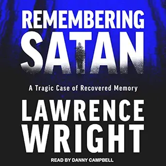 remembering satan a tragic case of recovered memory 1st edition lawrence wright ,danny campbell ,tantor audio