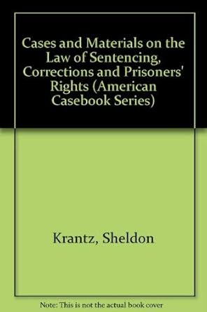 cases and materials on the law of sentencing corrections and prisoners rights 4th edition lynn s krantz,