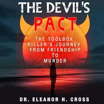 the devils pact the toolbox killers journey from friendship to murder 1st edition dr eleanor h cross ,richard