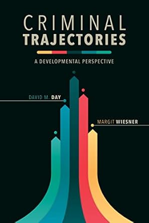 criminal trajectories a developmental perspective 1st edition david m day ,margit wiesner b07tbpsxbv,