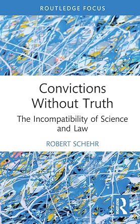 convictions without truth the incompatibility of science and law 1st edition robert schehr b09ymywwcq