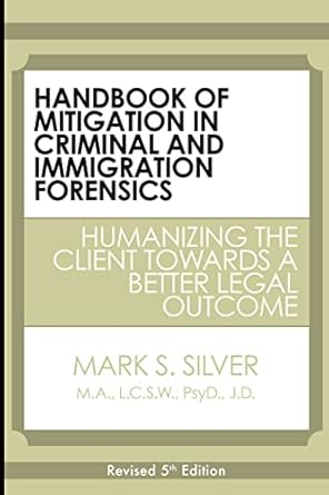 handbook of mitigation in criminal and immigration forensics humanizing the client towards a better legal