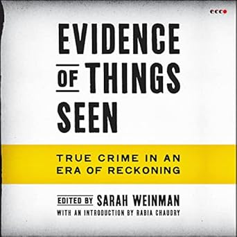 evidence of things seen true crime in an era of reckoning audio cd edition sarah weinman b0c5h81qz8,