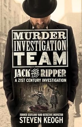 murder investigation team jack the ripper a 21st century investigation 1st edition steven keogh 1684816599,