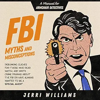 fbi myths and misconceptions a manual for armchair detectives 1st edition jerri williams ,money pit press