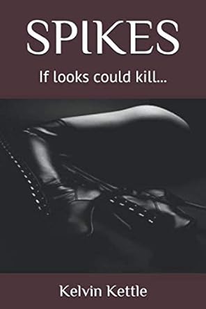 spikes if looks could kill 1st edition kelvin kettle ,caleb j alexander 1697886779, 978-1697886771