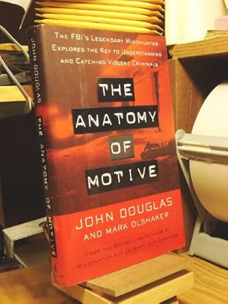 the anatomy of motive the fbis legendary mindhunter explores the key to understanding and catching violent