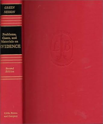 problems cases and materials on evidence 2nd edition eric d green ,charles r nesson 0316326682, 978-0316326681