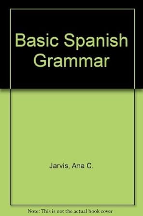 basic spanish grammar 1st edition ana c jarvis ,raquel lebredo ,mena ayllon 0669354538, 978-0669354539