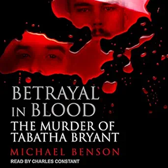 betrayal in blood the murder of tabatha bryant 1st edition michael benson ,charles constant ,tantor audio