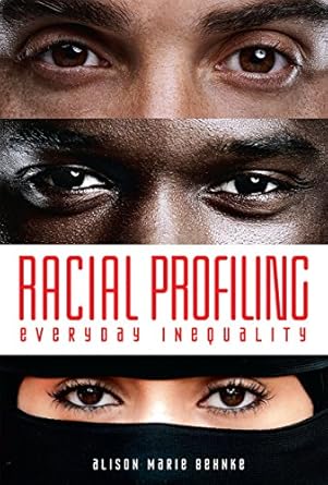 racial profiling everyday inequality 1st edition alison marie behnke 1512402680, 978-1512402681