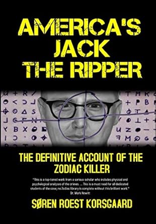 americas jack the ripper the definitive account of the zodiac killer 1st edition soren roest korsgaard