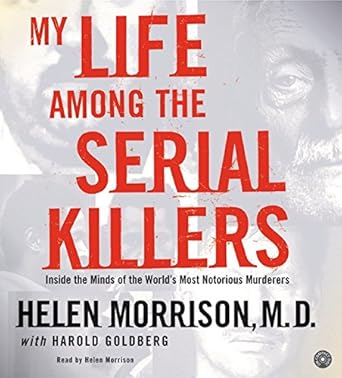 my life among the serial killers cd inside the minds of the worlds most notorious murderers 1st edition dr