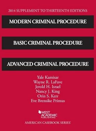 modern criminal procedure basic criminal procedure and advanced criminal procedure 2014 supp 13th edition