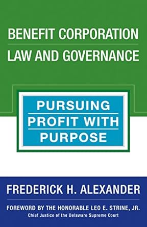 benefit corporation law and governance pursuing profit with purpose 1st edition frederick h alexander ,leo e