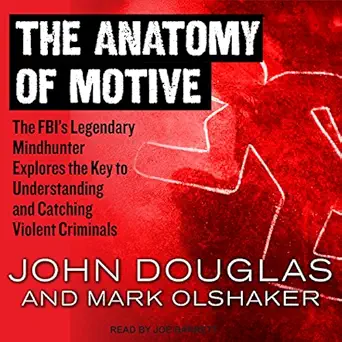 the anatomy of motive the fbis legendary mindhunter explores the key to understanding and catching violent