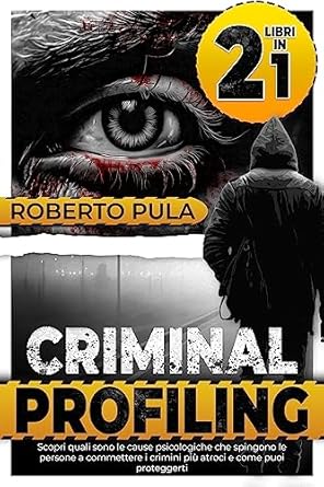 criminal profiling scopri quali sono le cause psicologiche che spingono le persone a commettere i crimini piu