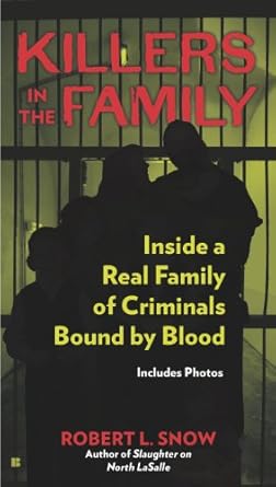 killers in the family inside a real family of criminals bound by blood 1st edition robert l snow b001ixu3jg,