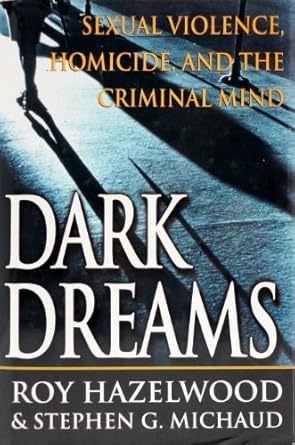 dark dreams sexual violence homicide and the criminal mind 1st edition roy hazelwood ,stephen g michaud