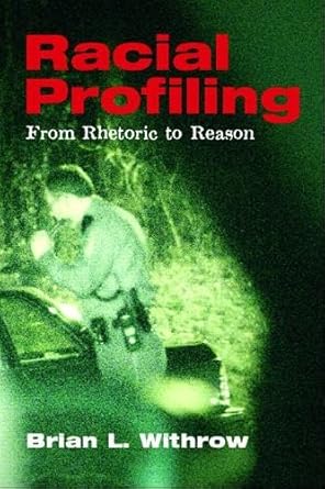 racial profiling from rhetoric to reason 1st edition brian l withrow 0131273795, 978-0131273795