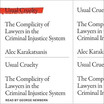 usual cruelty the complicity of lawyers in the criminal justice system 1st edition alec karakatsanis