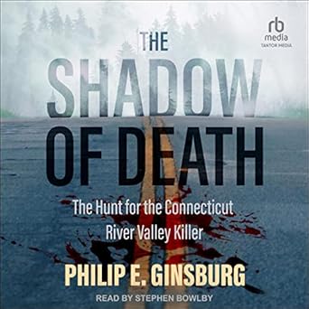 the shadow of death the hunt for the connecticut river valley killer unabridged edition philip e ginsburg