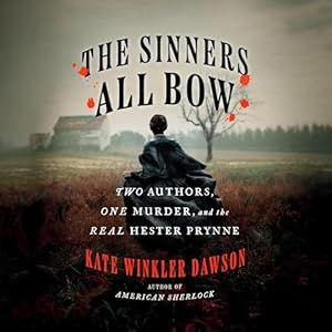 the sinners all bow two authors one murder and the real hester prynne 1st edition kate winkler dawson