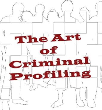 the art of criminal profiling 1st edition dr u b084m6fj37